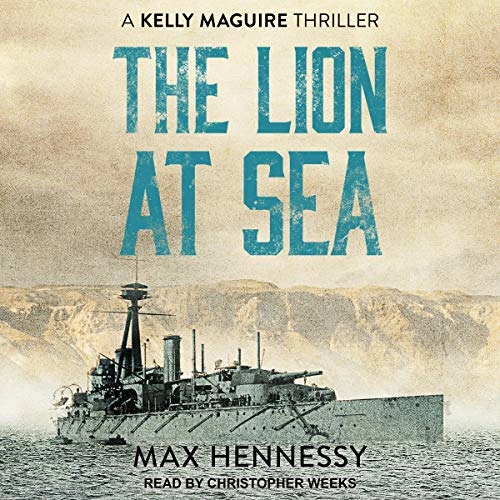 The Lion at Sea: Captain Kelly Maguire Trilogy Series, Book 1 by Max Henessy 
