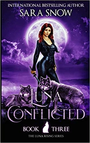 Luna Conflicted: The Luna Rising Series, Book 3 by Sara Snow 