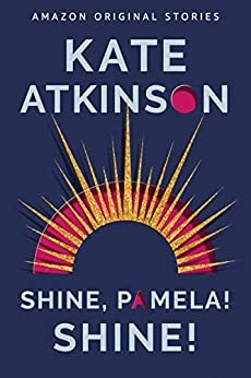 Shine, Pamela! Shine! (Out of Line collection) by Kate Atkinson 