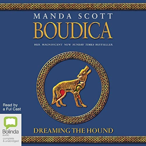 Boudica: Dreaming the Hound: Boudica, Book 3 by Manda Scott 