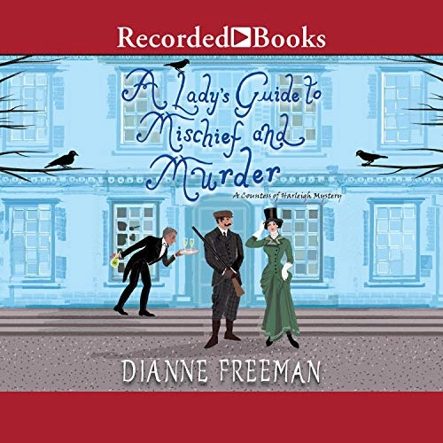 A Lady's Guide to Mischief and Murder: Countess of Harleigh Mysteries, Book 3 by Dianne Freeman 