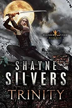Trinity: Feathers and Fire Book 9 by Shayne Silvers 