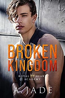 Broken Kingdom : A bad boy college romance (Royal Hearts Academy Book 4) by Ashley Jade, A.  Jade 