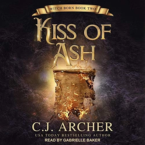Kiss of Ash: Witch Born Series, Book 2 by C.J. Archer 