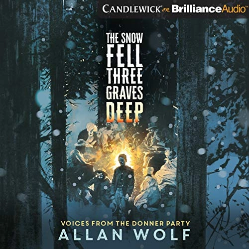 The Snow Fell Three Graves Deep: Voices from the Donner Party by Allan Wolf 