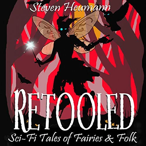 Retooled: A Collection of Sci-Fi Fairy and Folktale Reimaginings by Steven Heumann 
