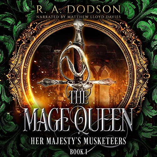 The Mage Queen: Her Majesty's Musketeers, Book 1 by R. A. Dodson 