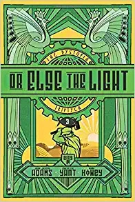 Or Else the Light: The Dystopia Triptych, Book 3 by John Joseph Adams, Hugh Howey, Christie Yant 