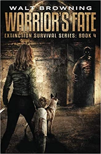 Warrior's Fate (Extinction Survival Book 4) by Walt Browning 