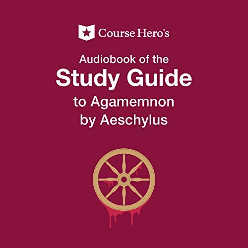 Course Hero's Audio Book of the Study Guide to Agamemnon by Aeschylus by Course Hero 