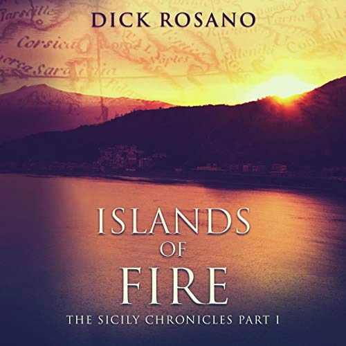 Islands of Fire: The Sicily Chronicles, Book 1 by Dick Rosano 