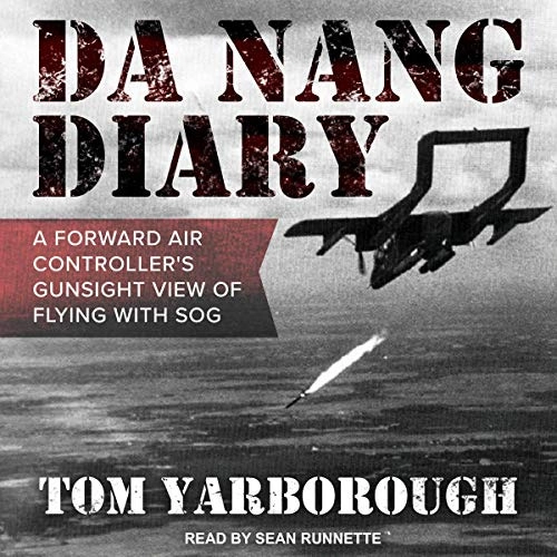 Da Nang Diary: A Forward Air Controller's Gunsight View of Flying with SOG by Col. Thomas R Yarborough 