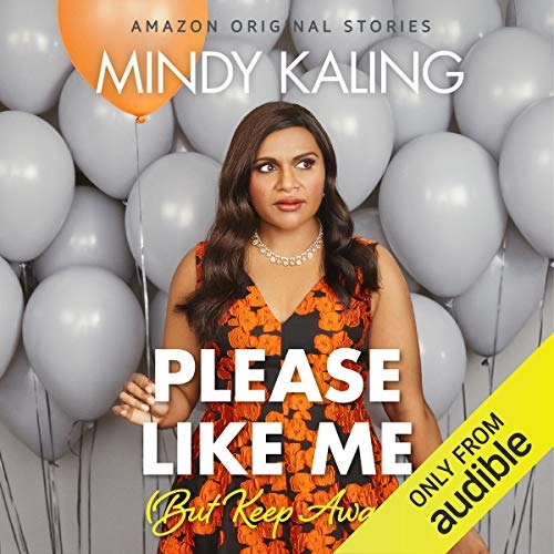 Please Like Me (But Keep Away): Nothing Like I Imagined by Mindy Kaling 