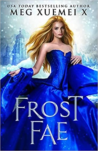 Frost Fae: A Fae court Fantasy Romance (Dark Fae Kings Book 2) by Meg Xuemei X 