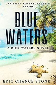 Blue Waters: A Rick Waters Novel (Caribbean Adventure Series Book 1) by Eric Chance Stone 