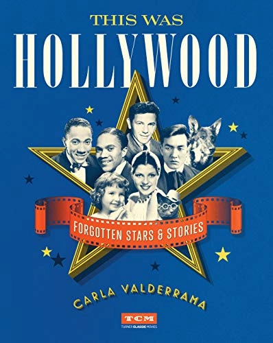 This Was Hollywood: Forgotten Stars and Stories (Turner Classic Movies) by Carla Valderrama 