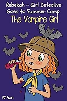 The Vampire Girl: Rebekah - Girl Detective Goes to Summer Camp, Book 3 by PJ Ryan 