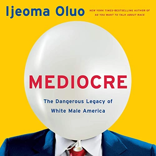 Image of Mediocre: The Dangerous Legacy of White Male Amer…