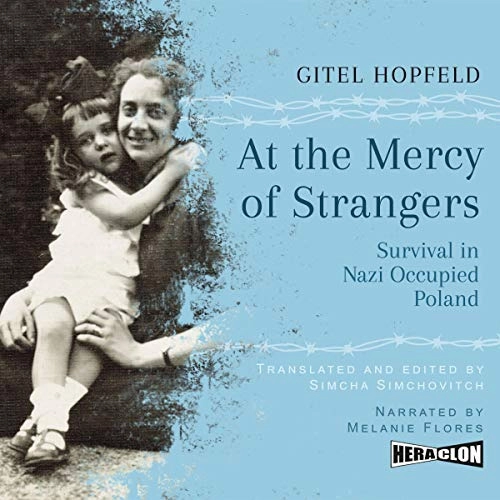 At the Mercy of Strangers: Survival in Nazi-Occupied Poland by Gitel Hopfeld 