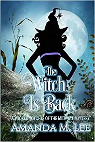 The Witch is Back (Wicked Witches of the Midwest Book 17) by Amanda M. Lee 