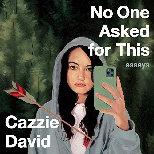 No One Asked for This: Essays by Cazzie David 