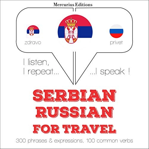 Serbian - Russian. For travel: I listen, I repeat, I speak - Serbian by J. M. Gardner 