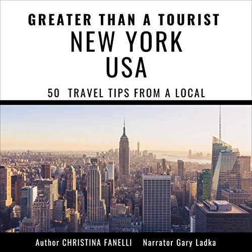 Greater Than a Tourist - New York USA: 50 Travel Tips from a Local: Greater Than a Tourist New York, Book 2 by Christina Fanelli, Greater Than a Tourist 