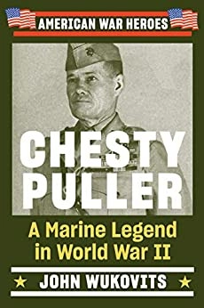 Chesty Puller: A Marine Legend in World War II (American War Heroes) by John Wukovits 