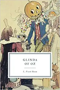 Glinda of Oz (Illustrated First Edition): 100th Anniversary OZ Collection 