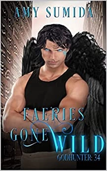 Faeries Gone Wild: A Reverse Harem Paranormal Romance (The Godhunter Series Book 34) 