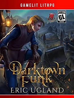Darktown Funk: A LitRPG/GameLit Adventure (The Bad Guys Book 9) 